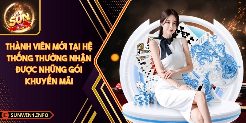 Thành viên mới tại hệ thống thường nhận được những gói khuyến mãi